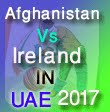 Afghanistan Vs Ireland in UAE 2017